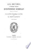 Les oeuvres et meslanges poetiques d'Estienne Jodelle sieur du Lymodin avec une notice biographique et des notes par Ch. Marty-Laveaux