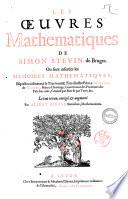 Les oeuvres mathematiques de Simon Stevin de Bruges. Ou sont inserées les memoires mathematiques, esquelles s'est exercé le tres-haut & tres-illustre prince Maurice de Nassau, ... Le tout reveu, ... par Albert Girard ..