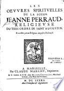 Les oeuvres spirituelles de la soeur Jeanne Perraud, religieuse du Tiers ordre de Saint Augustin, recueillies par un religieux Augustin déchaussé