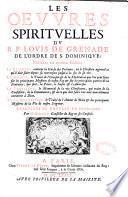 Les Oeuvres spirituelles du R. P. Louis de Grenade de l'Ordre de S. Dominique. Divisées en quatres parties... Traduites de nouveau en françois par Mr Girard,...