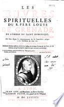 Les Oeuvres spirituelles du R. Pere Louys de Grenade, de l'ordre de saint Dominique ou est contenu tout ce que le chrétien doit faire depuis le commencement de sa Conversion, jusques à la Perfection de cette vie : Divisées en quatre parties. Huitième & dernière edition, enrichie des Passages de la Sainte Ecriture & des Peres ; & de nouveau corrigée de plusieurs fautes & mots contraires au bon usage. Le tout exactement traduit & conferé sur l'Espagnol, par le R. P. Simon Martin Parisien, de l'Ordre de S. François de Paule peu avant son decés