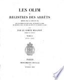 Les Olim, ou, Registres des arrêts rendus par la Cour du Roi sous les règnes de Saint Louis, de Philippe le Hardi, de Philippe le Bel, de Louis le Hutin et de Philippe le Long