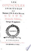 Les opuscules spirituels de Madame J.M.B. de la Mothe Guion
