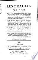 Les oracles de Cos. Ouvrage de médecine, à la portée de tout lecteur capable d'une attention raisonnable, intéressant pour les jeunes médecins, & utiles aux chirurgiens, curés et autres ecclésiastiques ayant charge d'ame. Par M. Aubry ..