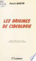 Les Origines de l'idéologie