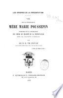 Les Origines de la Présentation. Vie de la Vénérable Mère Marie Poussepin, fondatrice de la Congrégation des Soeurs de Charité de la Présentation de la Sainte Vierge