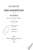 Les origines indo-europ B eennes, ou Les Aryas primitifs essai de pal B eontologie linguistique