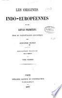 Les origines indo-européennes ou les aryas primitifs: essai de paléontologie linguistique