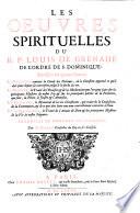 Les ouvres spirituelles du R.P. Louis de Grenade de l'ordre de S. Dominique; divisées en quatre parties. La premiere ... Traduites de nouveau en françois par Mr Girard ..