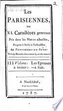 Les Parisiennes, ou XL Caractères généraux Pris dans les Moeurs actuelles, Propres à servir à l'instruction des Personnes-Du-Sexe