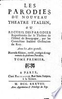 Les parodies du Nouveau theatre italien, ou, Recueil des parodies représentées sur le Théâtre de l'Hotel de Bourgogne, par les Comediens italiens ordinaires du Roy