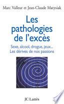 Les pathologies de l'excès Sexe, alcool, drogue....Les dérives de nos passions