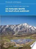 Les paysages gravés du Haut-Atlas marocain