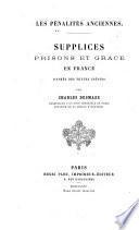 Les pénalités anciennes. Supplices, prisons et grace en France d'après des textes inédits