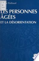 Les Personnes âgées et la désorientation : Comprendre, aider, prévenir, travailler en équipe