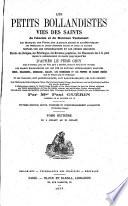 Les petits bollandistes, vies des saints de l'Ancien et du Nouveau Testament, des martyrs, des pères, des auteurs sacrés et ecclésiastiques des vénérables et autres personnes mortes en odeur de sainteté, notices sur les congrégations et les ordres religieux, histoire des reliques, des pèlerinages, des dévotions populaires, des monuments dus à la piété