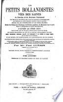 Les petits bollandistes, vies des saints de l'Ancien et du Nouveau Testament, des martyrs, des pères, des auteurs sacrés et ecclésiastiques des vénérables et autres personnes mortes en odeur de sainteté, notices sur les congrégations et les ordres religieux, histoire des reliques, des pèlerinages, des dévotions populaires, des monuments dus à la piété