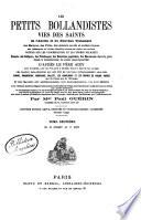 Les petits Bollandistes vies des saints de l'Ancien et du Nouveau Testament ...