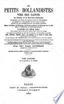 Les Petits Bollandistes : vies des saints de l'Ancien et Nouveau Testament, des martyrs, des pères, des auteurs sacrés et ecclésiastiques