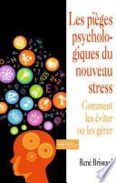 Les pièges psychologiques du nouveau stress - Comment les éviter ou les gérer