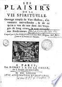 Les plaisirs de la vie spirituelle, ouvrage remply de vies illustres, d'avantures merveilleuses,... le tout très utile aux prédicateurs