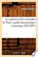 Les Plaisirs Et les Curiosites de Paris: Guide Humoristique Et Pratique