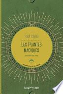 Les Plantes Magiques: Botanique Occulte, Constitution Secrète Des Végétaux, Vertus Des Simples