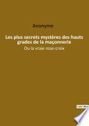 Les plus secrets mystères des hauts grades de la maçonnerie