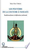 LES POUVOIRS DE LA COUTUME À VANUATU