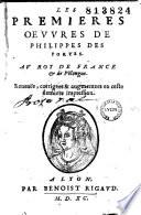 Les Premières Oeuvres de Philippes Des Portes. Au roy de France et de Polongne. Reveuës, corrigées et augmentées en ceste dernière impression