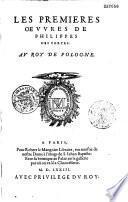 Les Premieres Oeuvres de Philippes Des Portes. Au Roy de Pologne. [Carmina G. Valentis Guellii, J. Aurati, J. A. Baifii, C. M.]