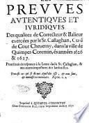 Les preuues autentiques et iuridiques des qualitez de correcteur & balieur exercées par le Sr. Callaghan, curé de Cour-Cheuerny, dans la ville de Quimper-Corentin, és années 1626 & 1627. Pour seruir de responce à la Lettre dudit Sr. Callaghan, & aux autres imposteurs des Iansenistes. ..