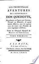 Les Principales avantures de l'admirable Don Quichotte, représentées en figures par Coypel, Picart le Romain, et autres habiles maîtres: avec les explications des XXXI planches ... tirées de l'original espagnol, etc. The engravings by Picart and others, chiefly after the designs by Coypel