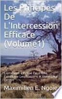 Les Principes De L'Intercession Efficace (Volume1)