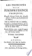 Les Principes de la Jurisprudence Françoise exposés suivant l'ordre des diverses espèces d'actions qui se poursuivent en Justice. Nouvelle édition