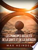 Les Principes occultes de la Santé et de la Guérison (Traduit)