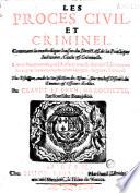 Les Proces civil, et criminel... Reueus & augmentez, par l'Autheur en ceste dernière Edition... Par Claude Le Brun, de la Rochette...