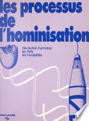 Les processus de l'hominisation : l'évolution humaine, les faits, les modalités