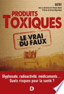 Les produits toxiques, le vrai du faux