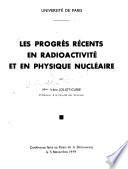 Les progrès récents en radioactivité et en physique nucléaire