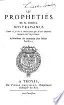 Les Propheties de M. Michel Nostradamus, etc. (Recueil des Propheties et Revelations, tant anciennes que modernes, contenant un sommaire des revelations de saincte Brigide, S. Cyrille, et plusieurs autres. - Prophéties Perpetuelles ... de Thomas-Joseph Moult.) [A facsimile of the 1611 edition.]