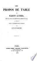 Les Propos de Table de Martin Luther revus sur les éditions originales, et traduits pour la première fois en français par G. Brunet
