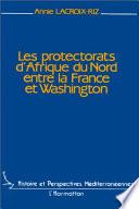 Les protectorats d'Afrique du Nord, entre la France et Washington