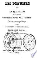 Les psaumes mis en quatrains (de 32 syllabes) correspondants aux versets traduction expresse et parallélitique, suivie d'une clef du sens spirituel