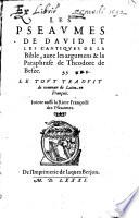 Les Pseaumes de Dauid et les cantiques de la Bible, auec les argumens & la paraphrase de Theodore de Besze. Le tout traduit de nouueau de latin en François. Iointi aussi la rime françoise des pseaumes