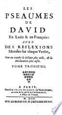 Les Pseaumes de David, en latin et françois; avec des reflexions morales sur chaque verset, etc