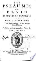 Les Pseaumes de David, traduits en françois avec une explication tirée des Saints Pères et des Auteurs Ecclesiastiques