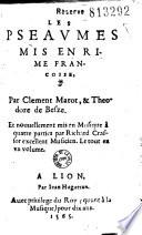 Les Pseaumes mis en rime françoise, Par Clement Marot, & Theodore de Besze. Et nouuellement mis en Musique à quatre parties par Richard Crassor...