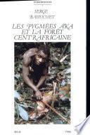 Les pygmées aka et la forêt centrafricaine