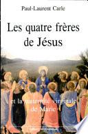 Les quatre frères cousins de Jésus et la maternité virginale de Marie